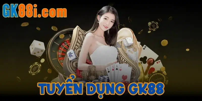 Tuyển dụng GK88